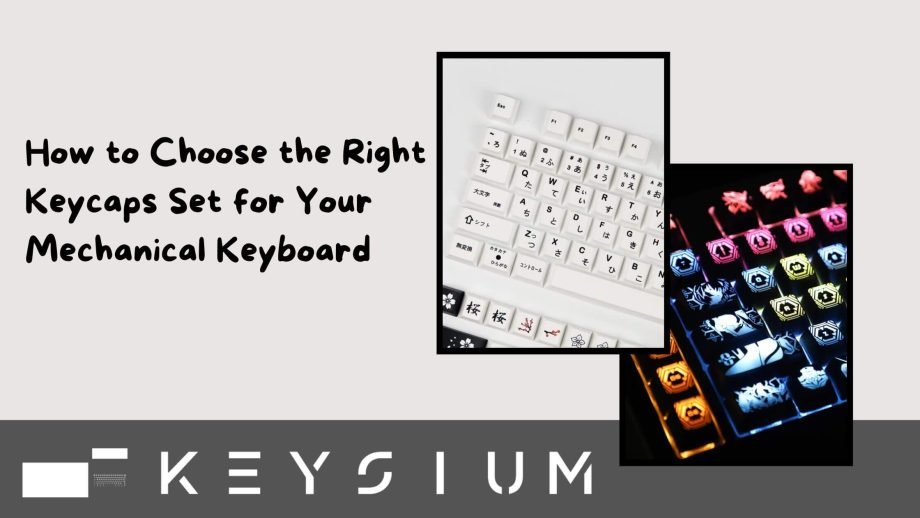 Choose the Right Keycaps Set for Your Mechanical Keyboard