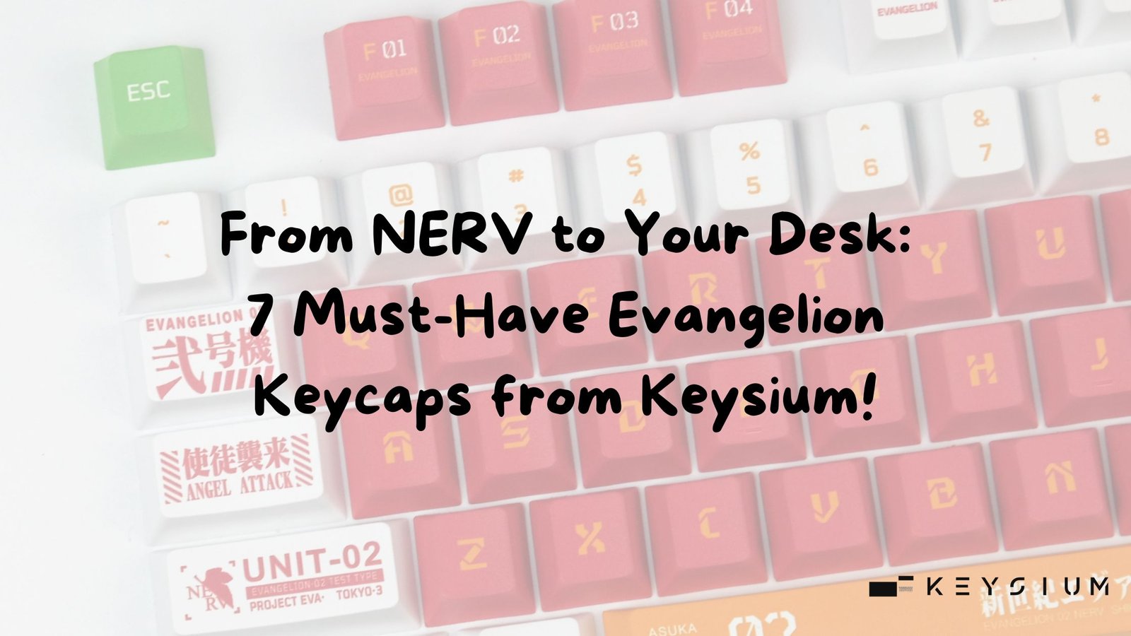 From NERV to Your Desk: 7 Must-Have Evangelion Keycaps from Keysium!